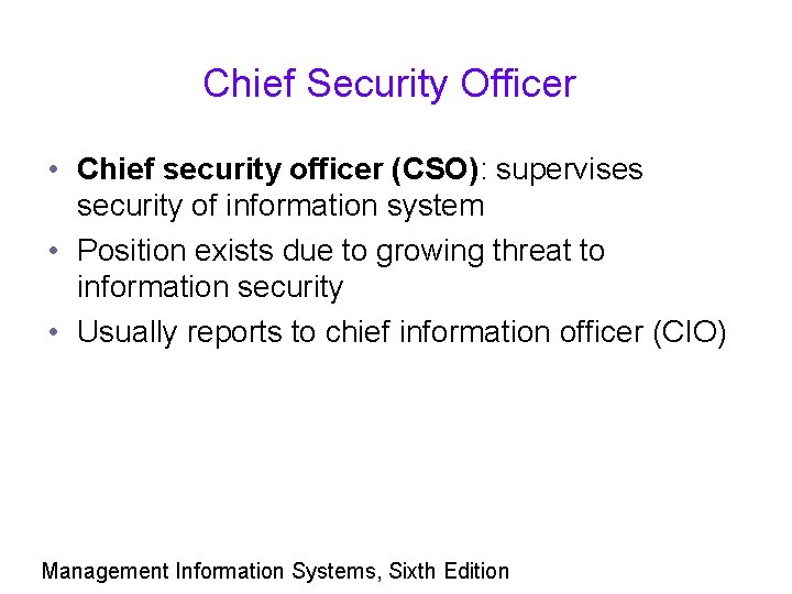 Chief Security Officer • Chief security officer (CSO): supervises security of information system •