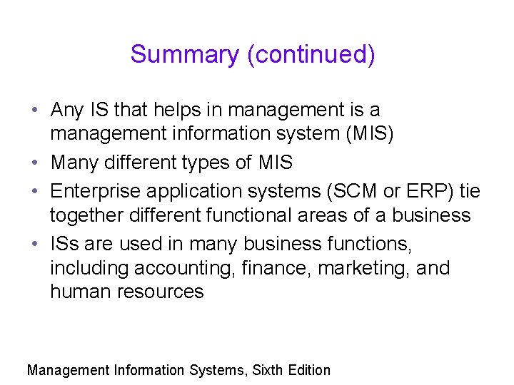 Summary (continued) • Any IS that helps in management is a management information system