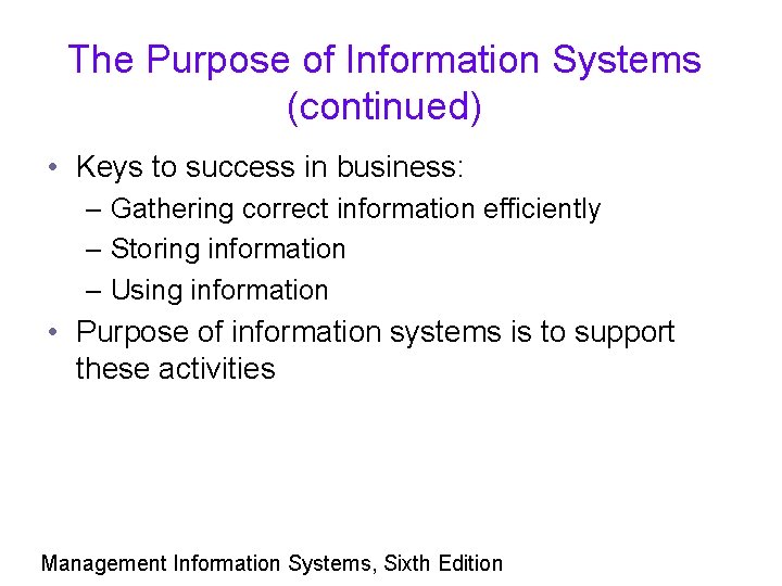 The Purpose of Information Systems (continued) • Keys to success in business: – Gathering