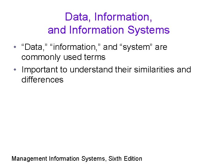 Data, Information, and Information Systems • “Data, ” “information, ” and “system” are commonly