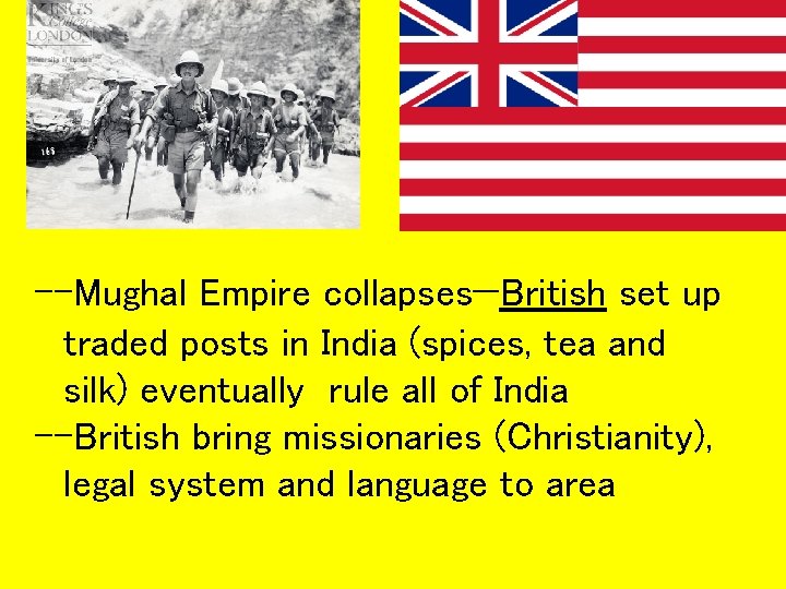 --Mughal Empire collapses—British set up traded posts in India (spices, tea and silk) eventually