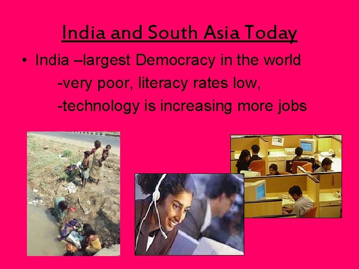India and South Asia Today • India –largest Democracy in the world -very poor,