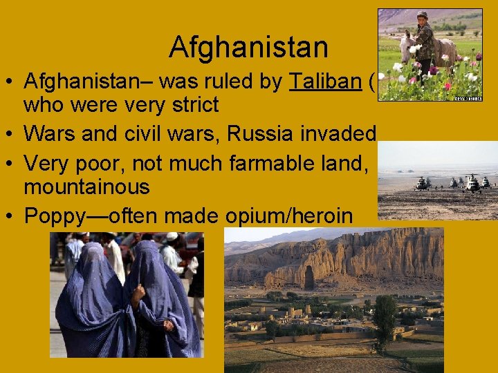 Afghanistan • Afghanistan– was ruled by Taliban (Islamists) who were very strict • Wars