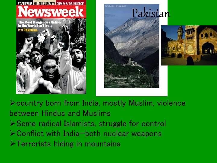 Pakistan Øcountry born from India, mostly Muslim, violence between Hindus and Muslims ØSome radical