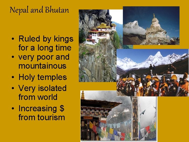 Nepal and Bhutan • Ruled by kings for a long time • very poor