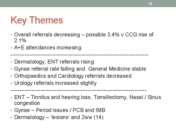 16 Key Themes • Overall referrals decreasing – possible 3. 4% v CCG rise