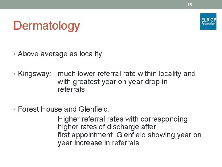 18 Dermatology • Above average as locality • Kingsway: much lower referral rate within