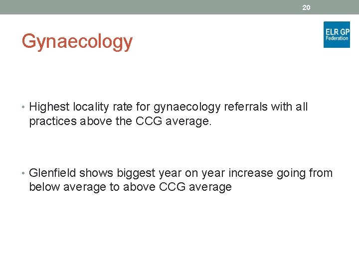 20 Gynaecology • Highest locality rate for gynaecology referrals with all practices above the