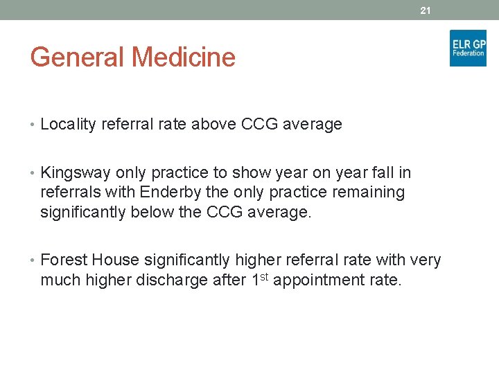 21 General Medicine • Locality referral rate above CCG average • Kingsway only practice