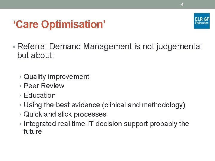 4 ‘Care Optimisation’ • Referral Demand Management is not judgemental but about: • Quality