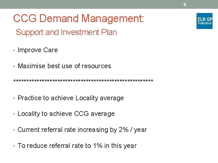 6 CCG Demand Management: Support and Investment Plan • Improve Care • Maximise best