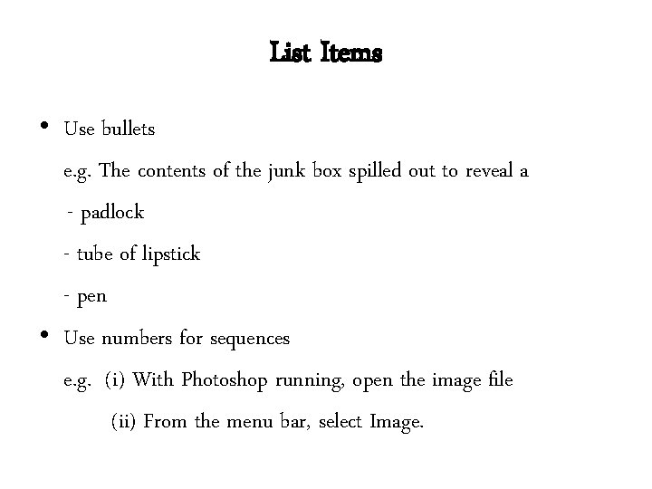 List Items • Use bullets e. g. The contents of the junk box spilled