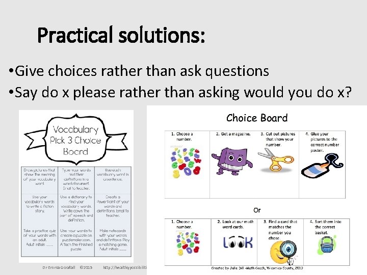 Practical solutions: • Give choices rather than ask questions • Say do x please