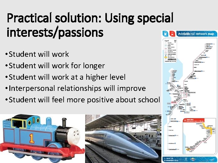 Practical solution: Using special interests/passions • Student will work for longer • Student will