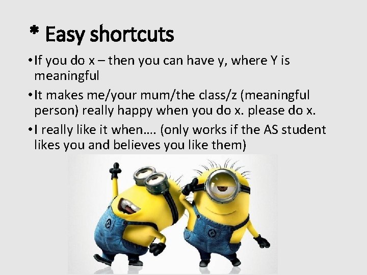 * Easy shortcuts • If you do x – then you can have y,