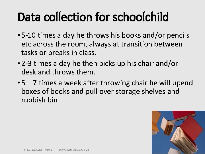Data collection for schoolchild • 5 -10 times a day he throws his books