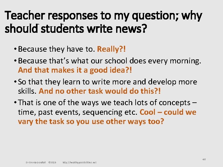 Teacher responses to my question; why should students write news? • Because they have