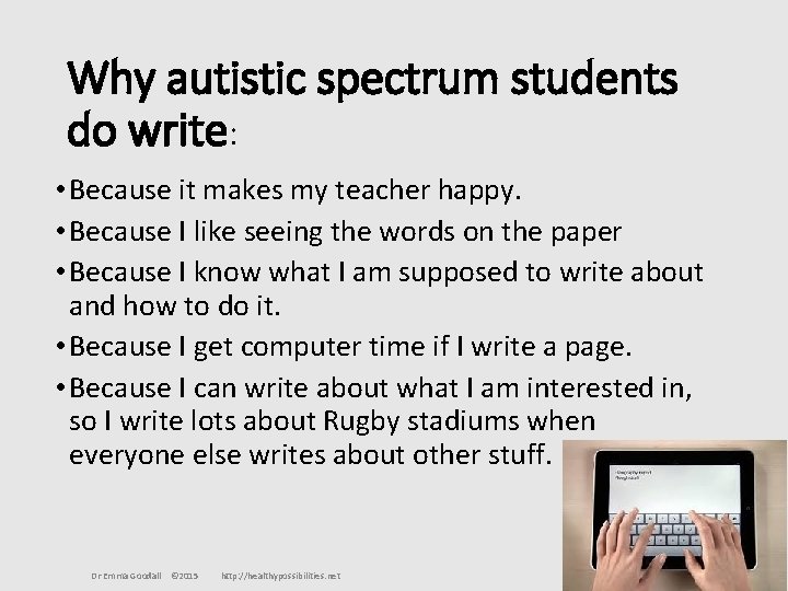 Why autistic spectrum students do write: • Because it makes my teacher happy. •