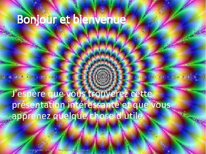 Bonjour et bienvenue J'espère que vous trouverez cette présentation intéressante et que vous apprenez