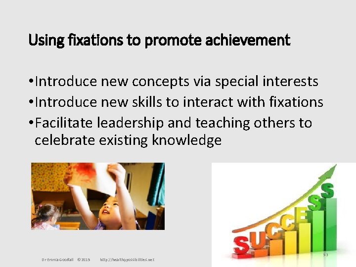 Using fixations to promote achievement • Introduce new concepts via special interests • Introduce