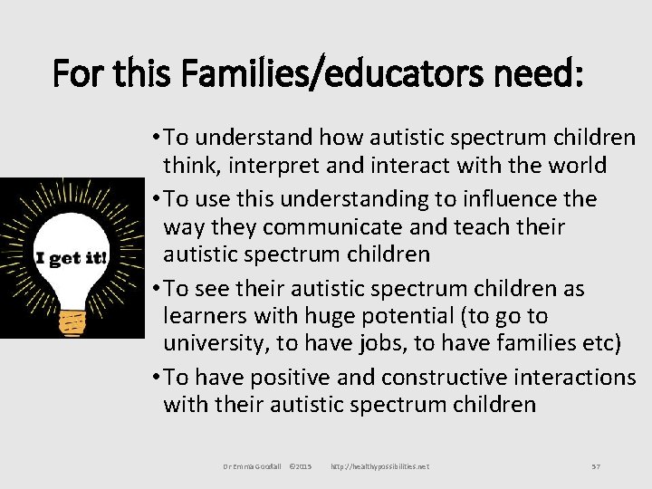 For this Families/educators need: • To understand how autistic spectrum children think, interpret and