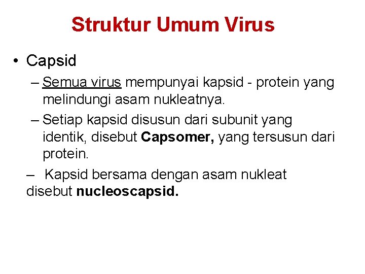 Struktur Umum Virus • Capsid – Semua virus mempunyai kapsid - protein yang melindungi