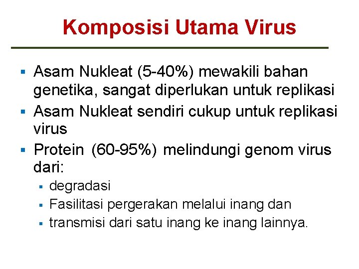 Komposisi Utama Virus Asam Nukleat (5 -40%) mewakili bahan genetika, sangat diperlukan untuk replikasi