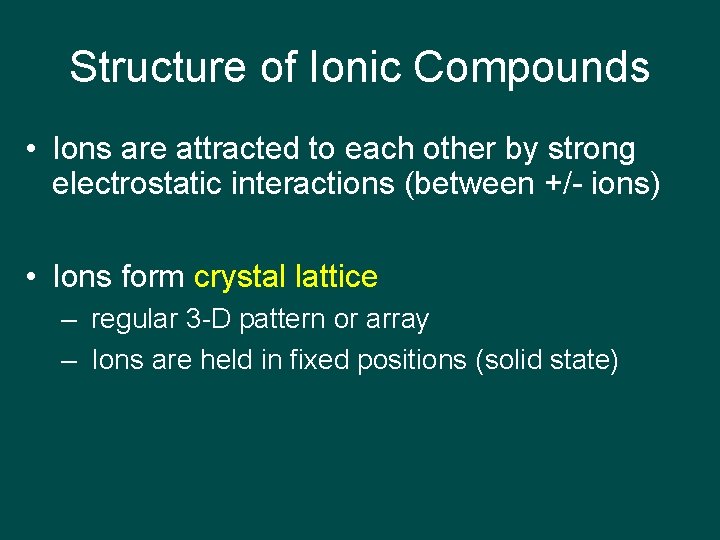 Structure of Ionic Compounds • Ions are attracted to each other by strong electrostatic