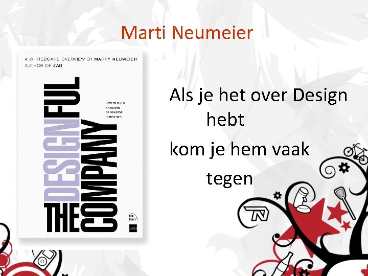 Marti Neumeier Als je het over Design hebt kom je hem vaak tegen 