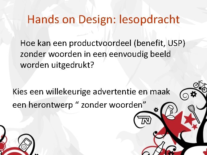 Hands on Design: lesopdracht Hoe kan een productvoordeel (benefit, USP) zonder woorden in eenvoudig