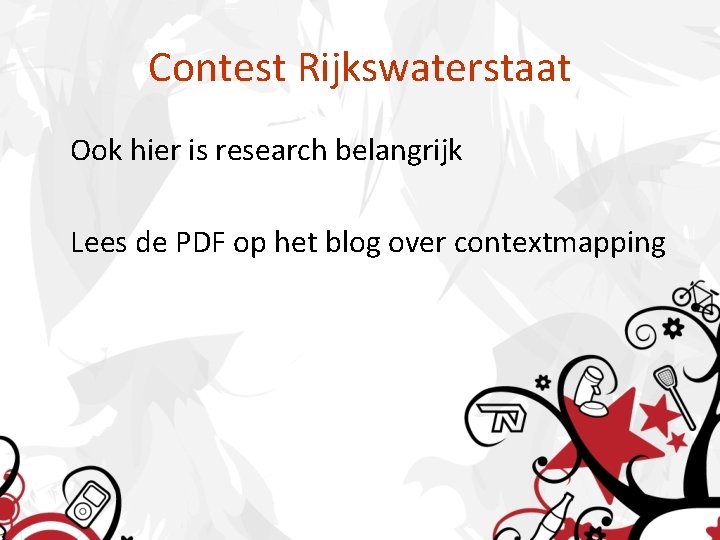 Contest Rijkswaterstaat Ook hier is research belangrijk Lees de PDF op het blog over