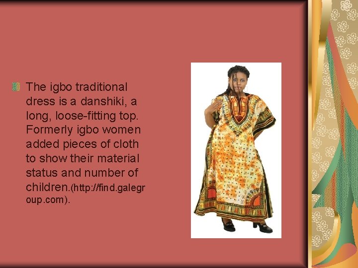 The igbo traditional dress is a danshiki, a long, loose-fitting top. Formerly igbo women