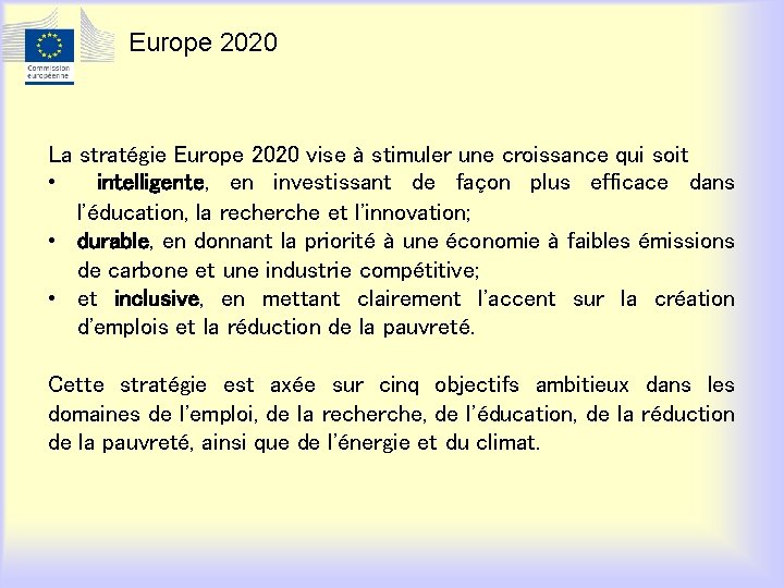 Europe 2020 La stratégie Europe 2020 vise à stimuler une croissance qui soit •