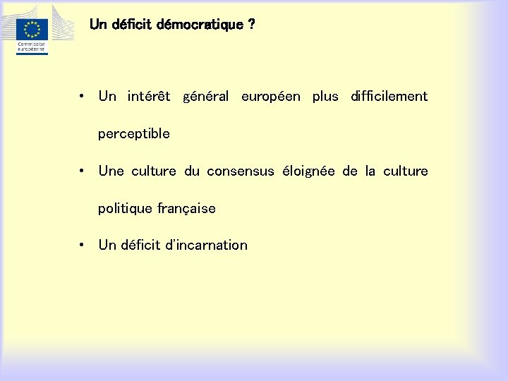 Un déficit démocratique ? • Un intérêt général européen plus difficilement perceptible • Une