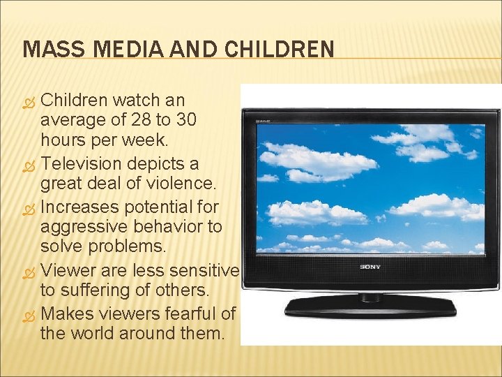 MASS MEDIA AND CHILDREN Children watch an average of 28 to 30 hours per