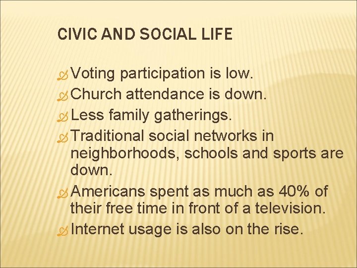 CIVIC AND SOCIAL LIFE Voting participation is low. Church attendance is down. Less family