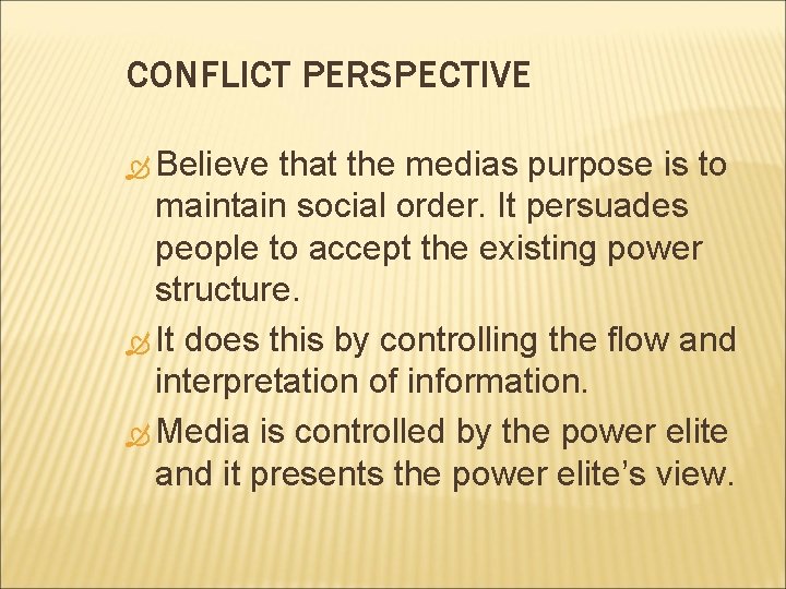 CONFLICT PERSPECTIVE Believe that the medias purpose is to maintain social order. It persuades
