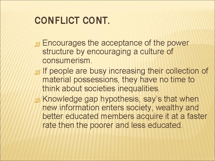 CONFLICT CONT. Encourages the acceptance of the power structure by encouraging a culture of