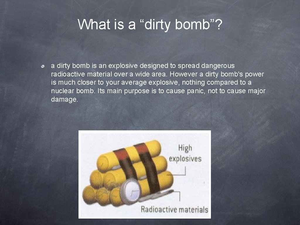 What is a “dirty bomb”? a dirty bomb is an explosive designed to spread