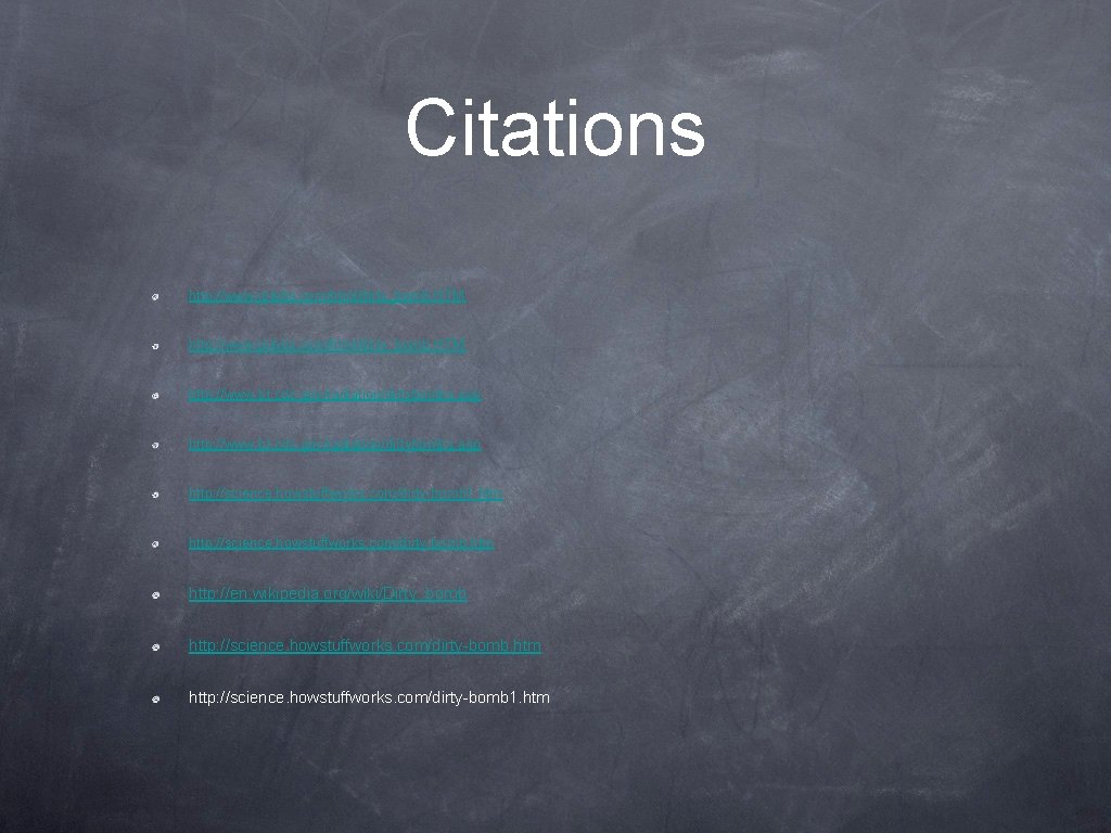 Citations http: //www. jplabs. com/html/dirty_bomb. HTM http: //www. bt. cdc. gov/radiation/dirtybombs. asp http: //science.