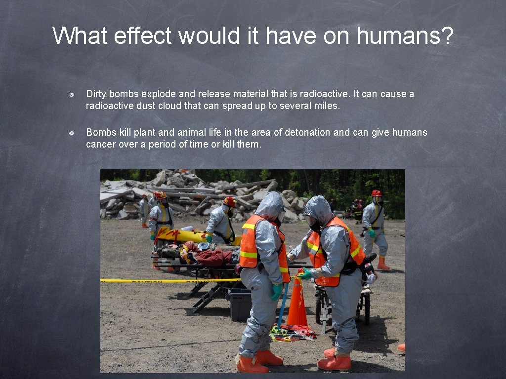 What effect would it have on humans? Dirty bombs explode and release material that