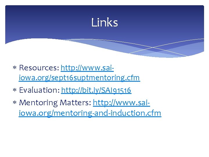 Links Resources: http: //www. sai- iowa. org/sept 16 suptmentoring. cfm Evaluation: http: //bit. ly/SAI