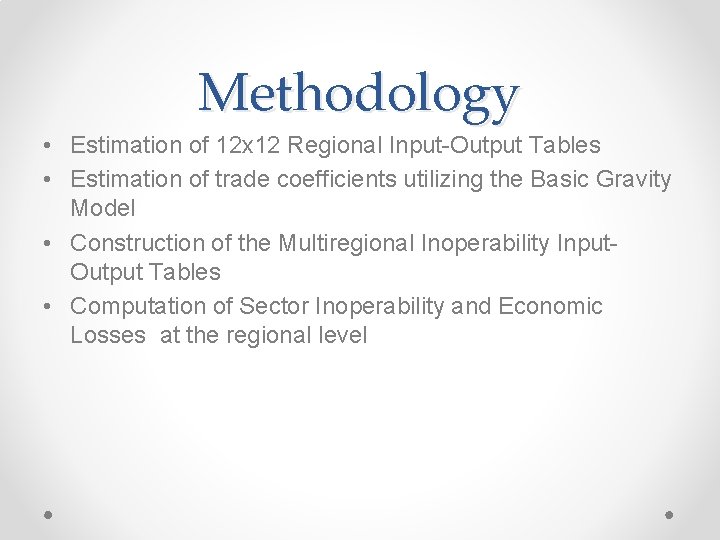 Methodology • Estimation of 12 x 12 Regional Input-Output Tables • Estimation of trade