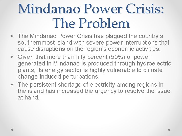 Mindanao Power Crisis: The Problem • The Mindanao Power Crisis has plagued the country’s