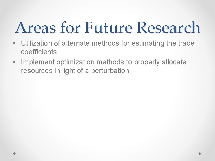 Areas for Future Research • Utilization of alternate methods for estimating the trade coefficients