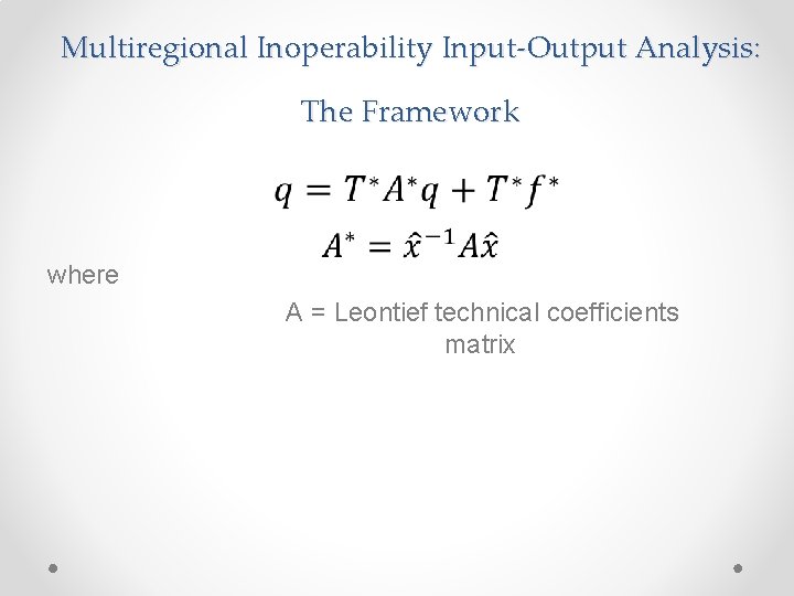 Multiregional Inoperability Input-Output Analysis: The Framework where A = Leontief technical coefficients matrix 