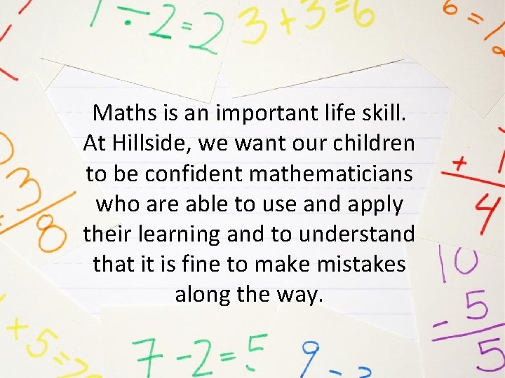 Maths is an important life skill. At Hillside, we want our children to be
