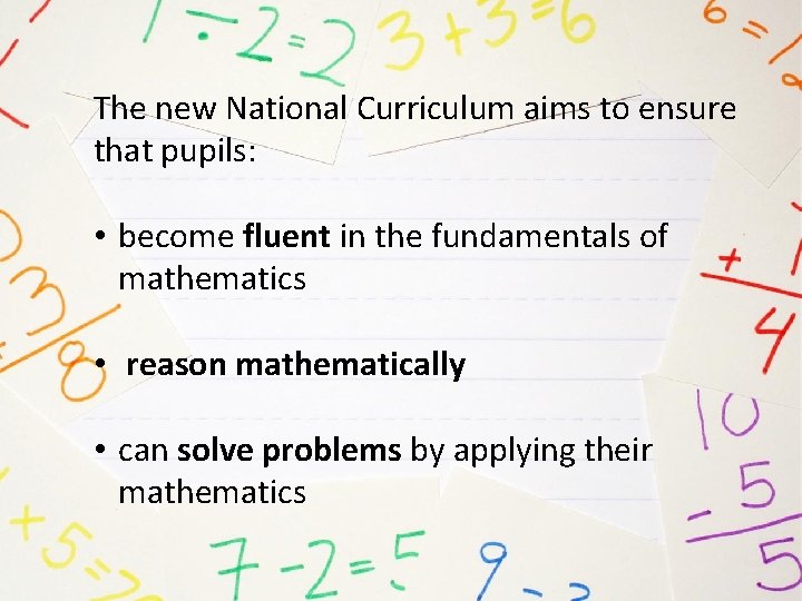 The new National Curriculum aims to ensure that pupils: • become fluent in the