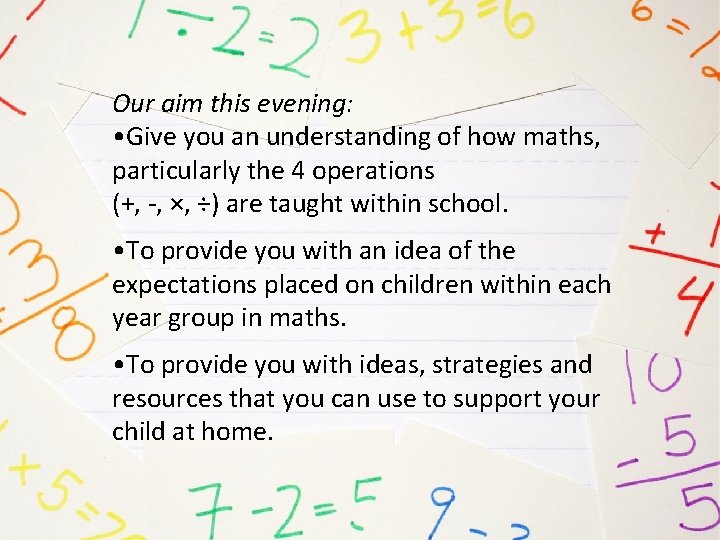 Our aim this evening: • Give you an understanding of how maths, particularly the
