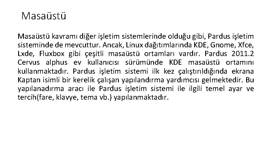 Masaüstü kavramı diğer işletim sistemlerinde olduğu gibi, Pardus işletim sisteminde de mevcuttur. Ancak, Linux